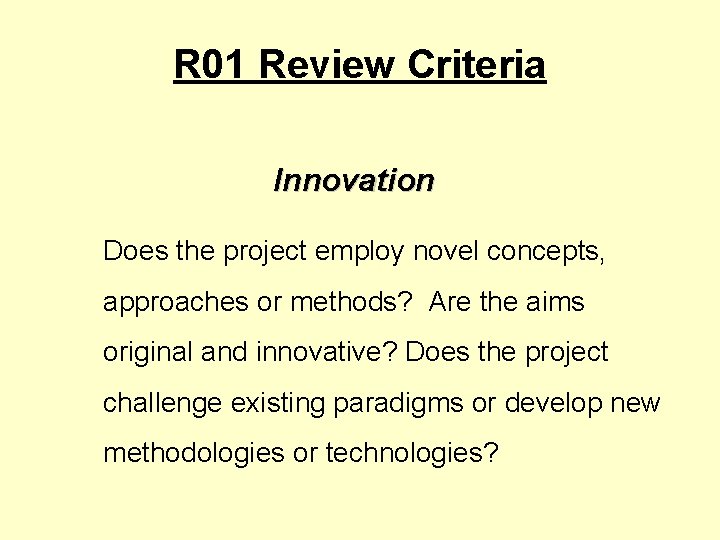 R 01 Review Criteria Innovation Does the project employ novel concepts, approaches or methods?