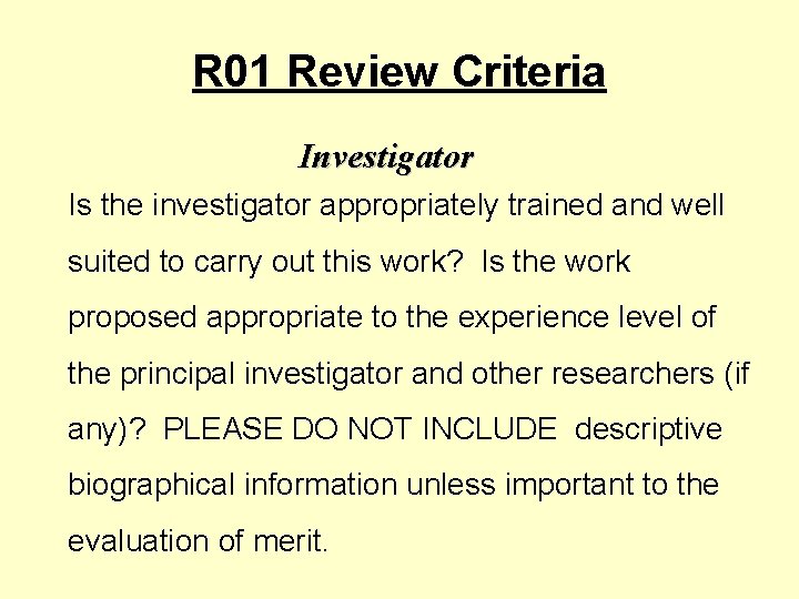 R 01 Review Criteria Investigator Is the investigator appropriately trained and well suited to