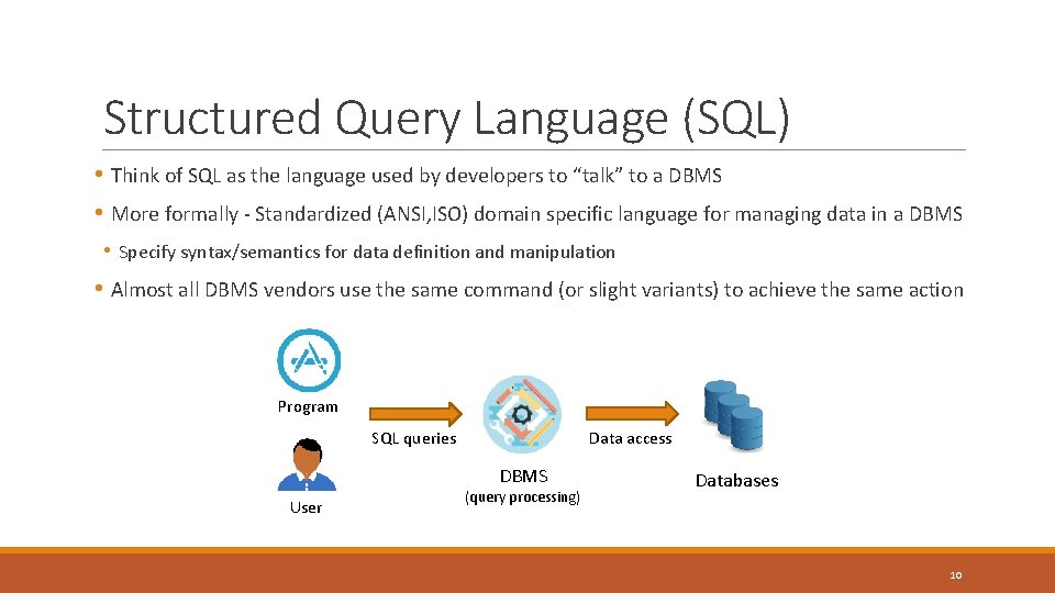 Structured Query Language (SQL) • Think of SQL as the language used by developers Structured Query Language (SQL) • Think of SQL as the language used by developers