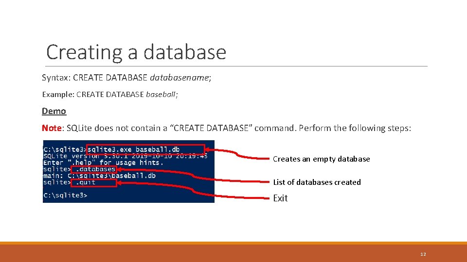 Creating a database Syntax: CREATE DATABASE databasename; Example: CREATE DATABASE baseball; Demo Note: SQLite Creating a database Syntax: CREATE DATABASE databasename; Example: CREATE DATABASE baseball; Demo Note: SQLite