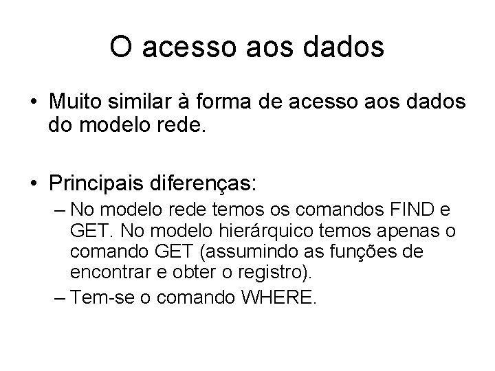 O acesso aos dados • Muito similar à forma de acesso aos dados do