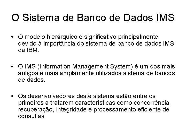 O Sistema de Banco de Dados IMS • O modelo hierárquico é significativo principalmente