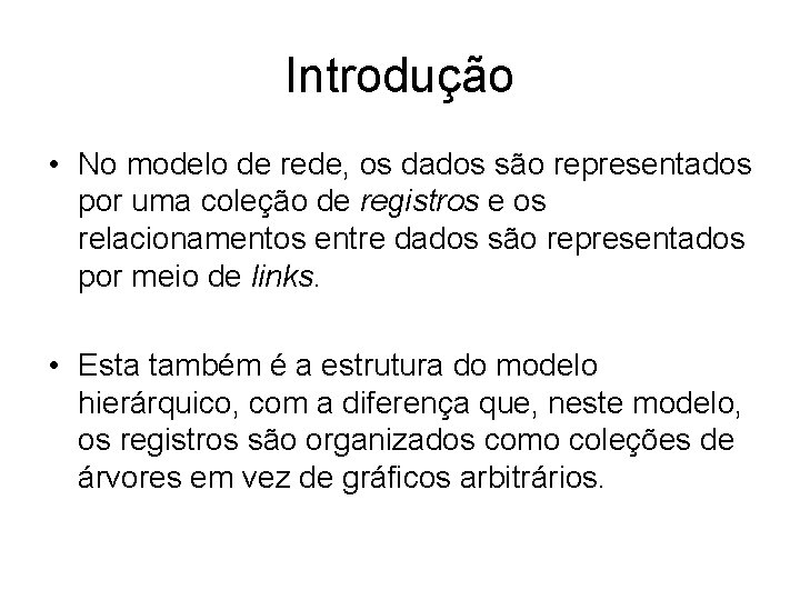 Introdução • No modelo de rede, os dados são representados por uma coleção de