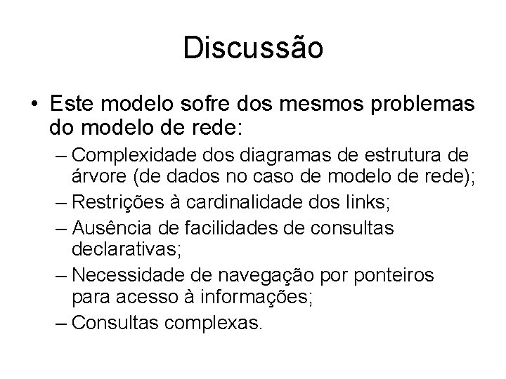 Discussão • Este modelo sofre dos mesmos problemas do modelo de rede: – Complexidade