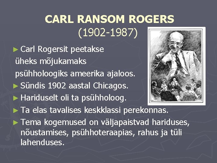 CARL RANSOM ROGERS (1902 -1987) ► Carl Rogersit peetakse üheks mõjukamaks psühholoogiks ameerika ajaloos.