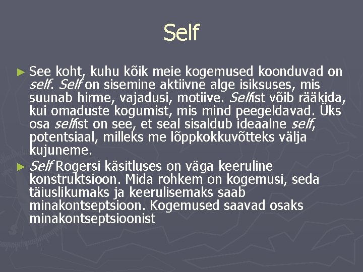 Self ► See koht, kuhu kõik meie kogemused koonduvad on self. Self on sisemine