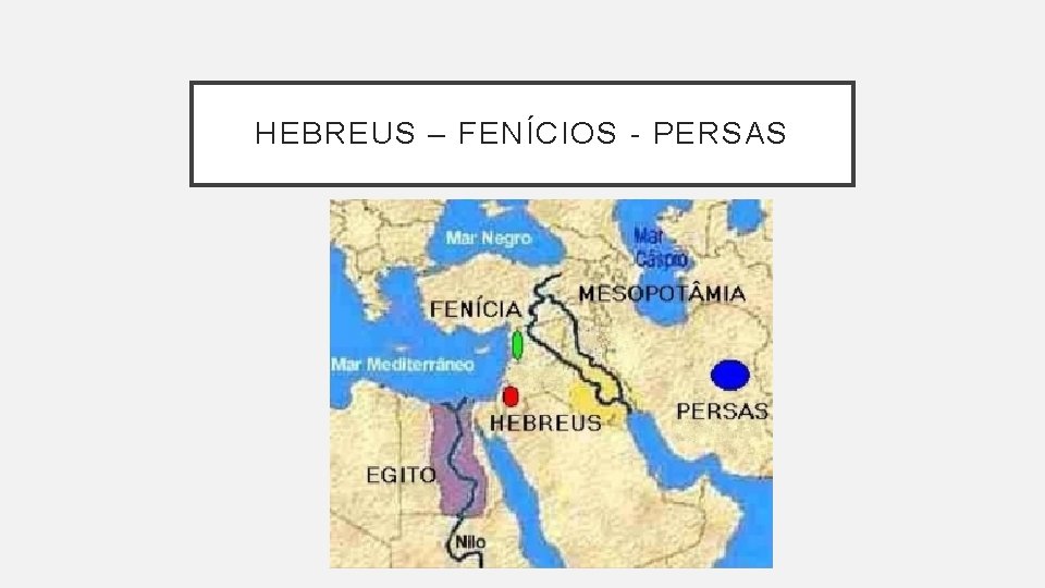 HEBREUS – FENÍCIOS - PERSAS 