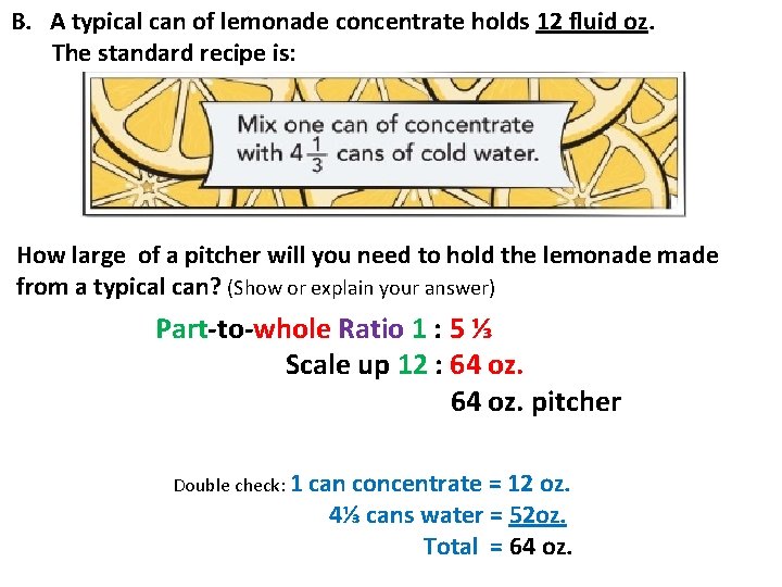 B. A typical can of lemonade concentrate holds 12 fluid oz. The standard recipe