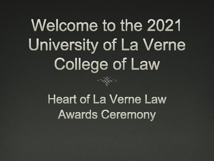 Welcome to the 2021 University of La Verne College of Law Heart of La