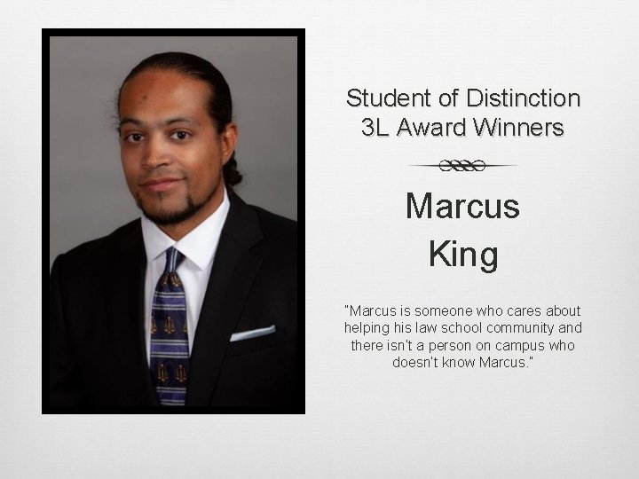 Student of Distinction 3 L Award Winners Marcus King “Marcus is someone who cares