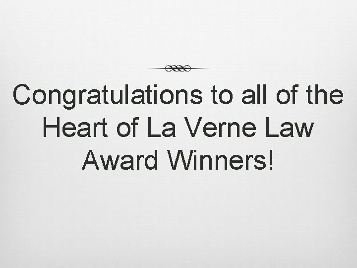 Congratulations to all of the Heart of La Verne Law Award Winners! 