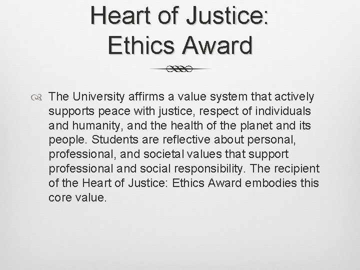 Heart of Justice: Ethics Award The University affirms a value system that actively supports