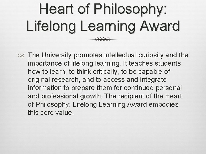 Heart of Philosophy: Lifelong Learning Award The University promotes intellectual curiosity and the importance