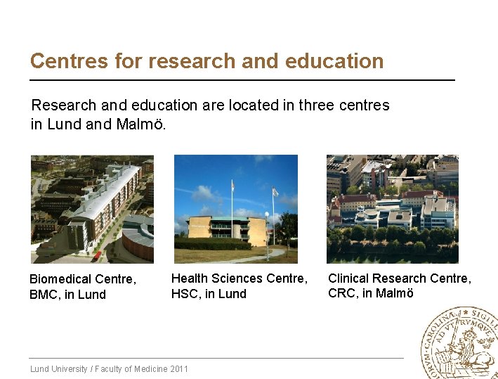 Centres for research and education Research and education are located in three centres in