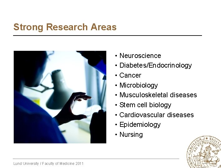 Strong Research Areas • Neuroscience • Diabetes/Endocrinology • Cancer • Microbiology • Musculoskeletal diseases