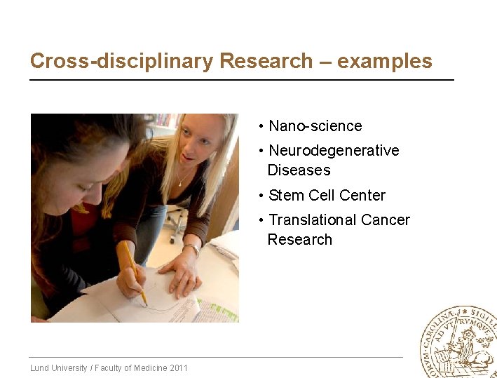 Cross-disciplinary Research – examples • Nano-science • Neurodegenerative Diseases • Stem Cell Center •
