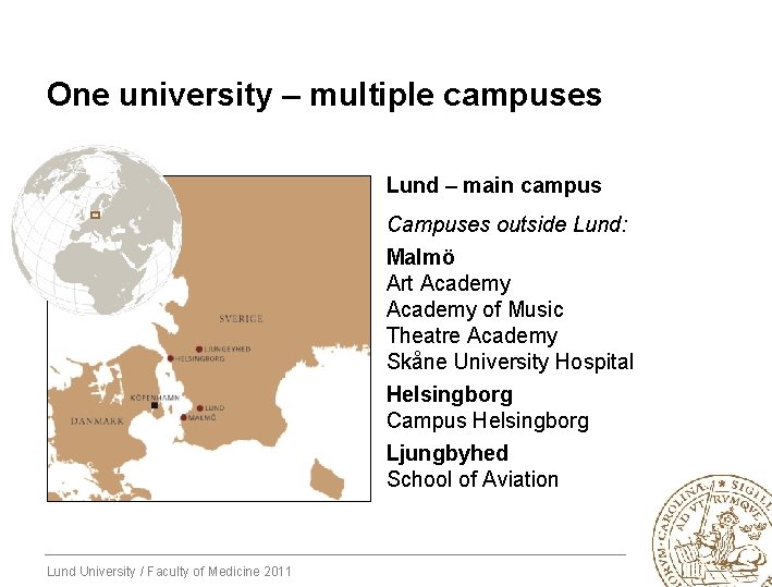 One university – multiple campuses Lund – main campus Campuses outside Lund: Malmö Art