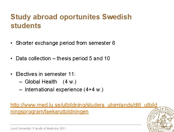 Study abroad oportunites Swedish students • Shorter exchange period from semester 6 • Data