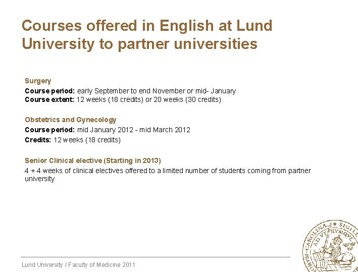 Courses offered in English at Lund University to partner universities Surgery Course period: early