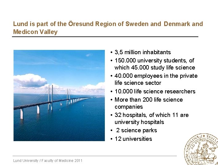 Lund is part of the Öresund Region of Sweden and Denmark and Medicon Valley