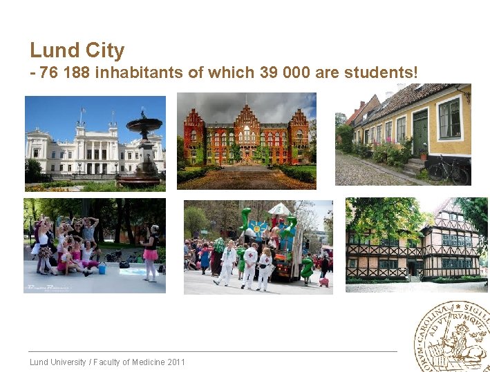 Lund City - 76 188 inhabitants of which 39 000 are students! Lund University