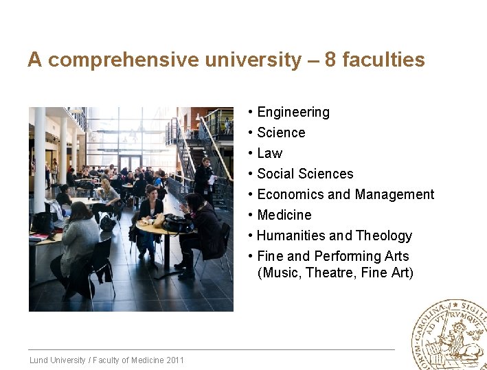 A comprehensive university – 8 faculties • Engineering • Science • Law • Social