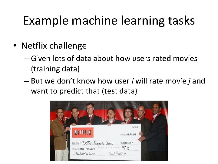 Example machine learning tasks • Netflix challenge – Given lots of data about how