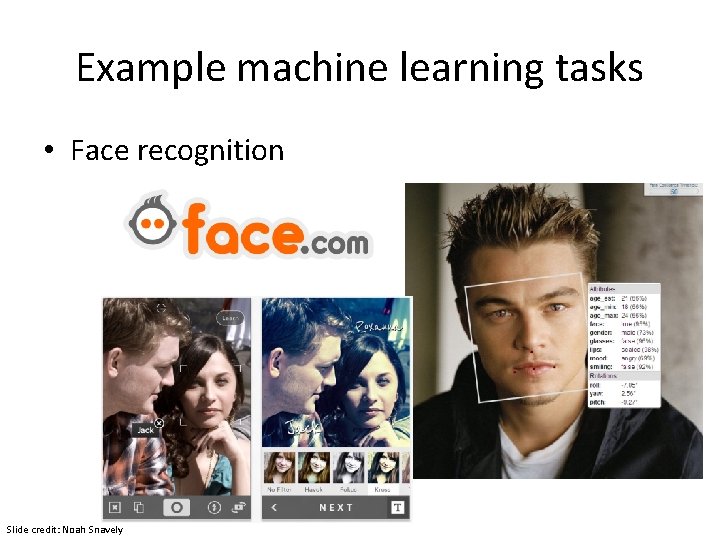 Example machine learning tasks • Face recognition Slide credit: Noah Snavely 