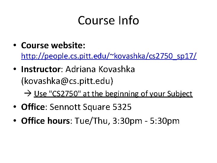 Course Info • Course website: http: //people. cs. pitt. edu/~kovashka/cs 2750_sp 17/ • Instructor: