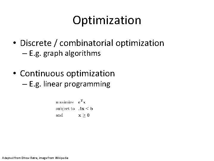 Optimization • Discrete / combinatorial optimization – E. g. graph algorithms • Continuous optimization