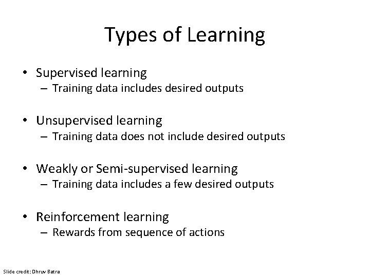 Types of Learning • Supervised learning – Training data includes desired outputs • Unsupervised