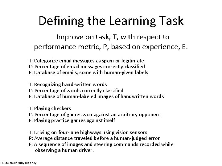 Defining the Learning Task Improve on task, T, with respect to performance metric, P,