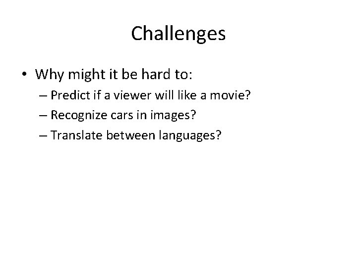 Challenges • Why might it be hard to: – Predict if a viewer will