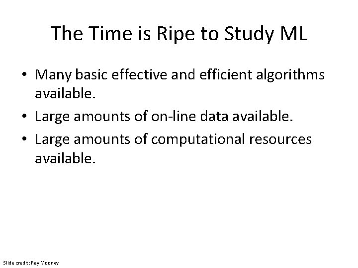 The Time is Ripe to Study ML • Many basic effective and efficient algorithms