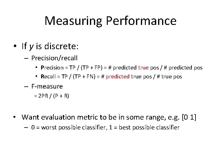 Measuring Performance • If y is discrete: – Precision/recall • Precision = TP /