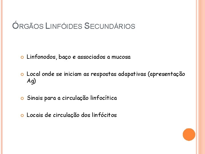 ÓRGÃOS LINFÓIDES SECUNDÁRIOS Linfonodos, baço e associados a mucosa Local onde se iniciam as