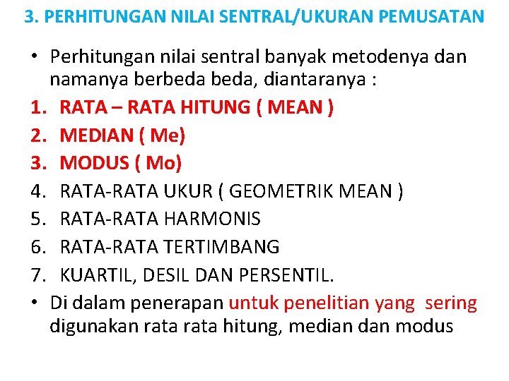 3. PERHITUNGAN NILAI SENTRAL/UKURAN PEMUSATAN • Perhitungan nilai sentral banyak metodenya dan namanya berbeda,