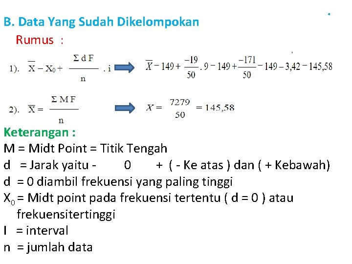 . B. Data Yang Sudah Dikelompokan Rumus : Keterangan : M = Midt Point