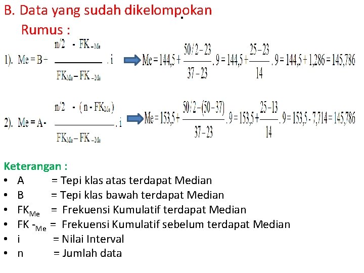 B. Data yang sudah dikelompokan. Rumus : Keterangan : • A = Tepi klas