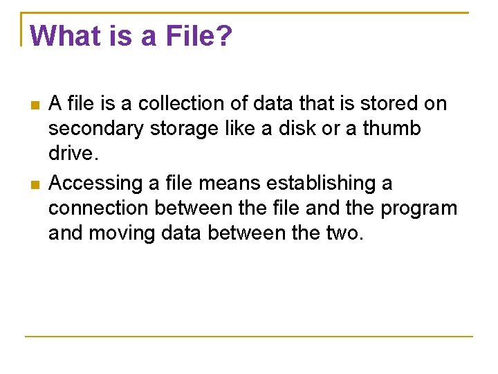 What is a File? A file is a collection of data that is stored