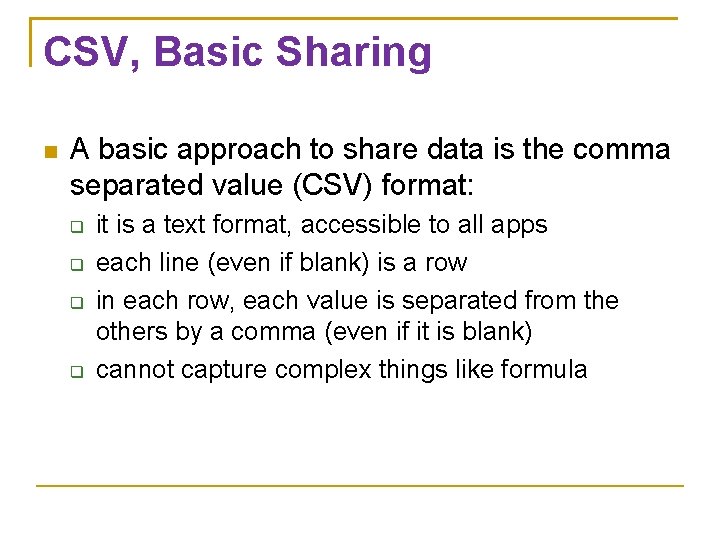 CSV, Basic Sharing A basic approach to share data is the comma separated value