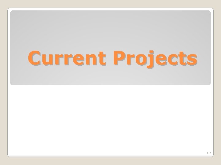 Current Projects 19 