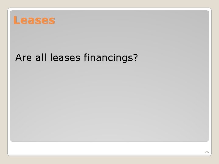 Leases Are all leases financings? 26 