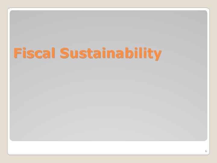 Fiscal Sustainability 6 