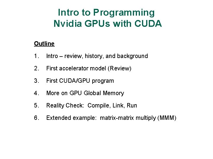 Intro to Programming Nvidia GPUs with CUDA Outline 1. Intro – review, history, and