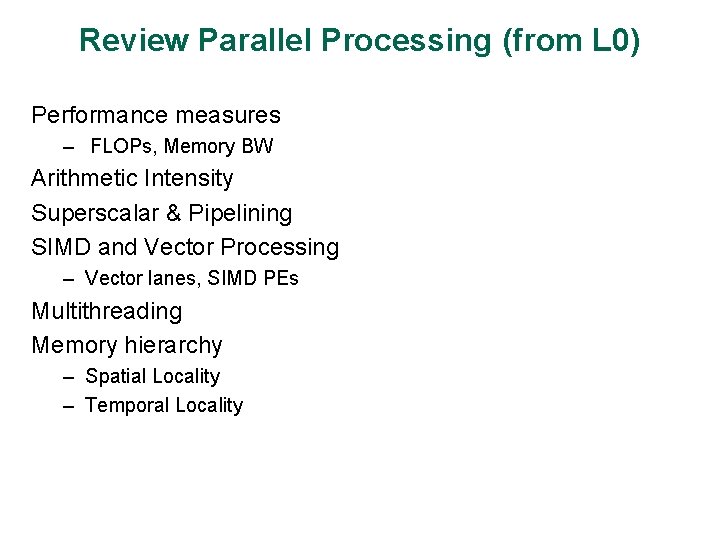 Review Parallel Processing (from L 0) Performance measures – FLOPs, Memory BW Arithmetic Intensity