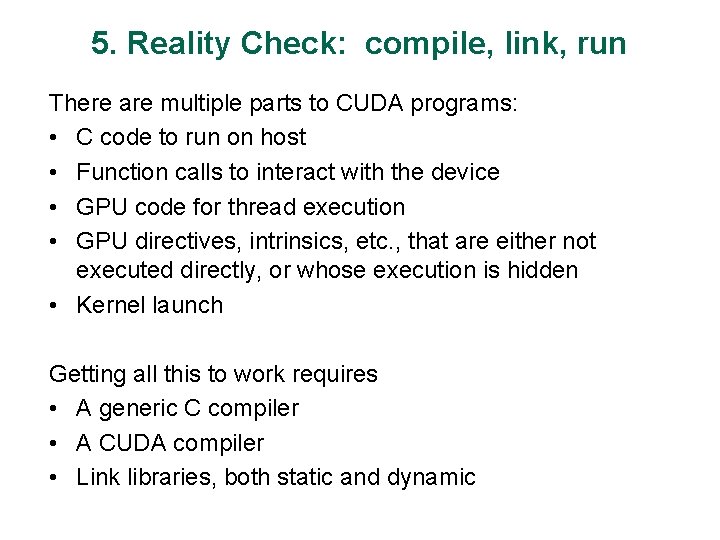 5. Reality Check: compile, link, run There are multiple parts to CUDA programs: •