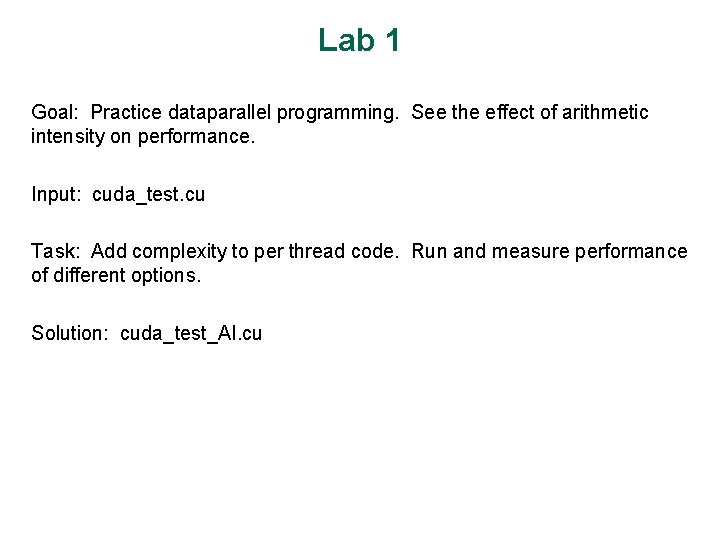 Lab 1 Goal: Practice dataparallel programming. See the effect of arithmetic intensity on performance.