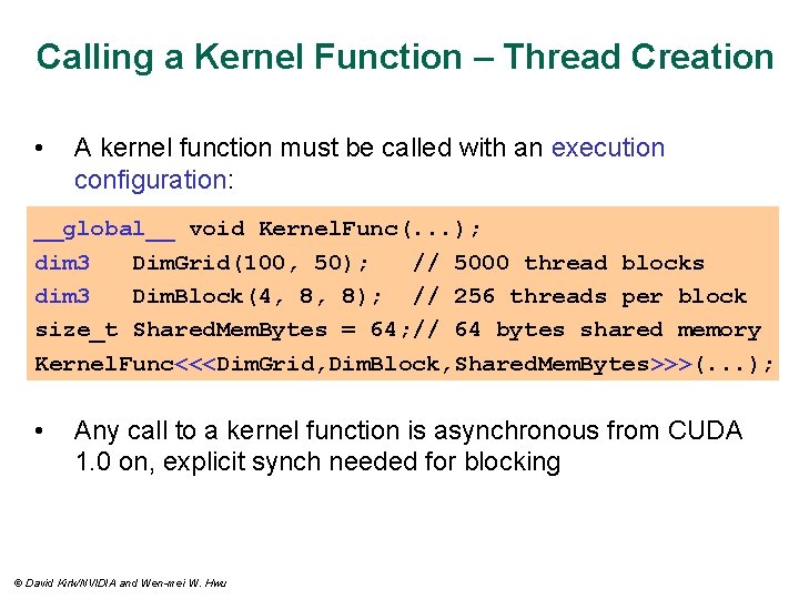 Calling a Kernel Function – Thread Creation • A kernel function must be called