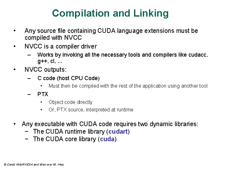 Compilation and Linking • • Any source file containing CUDA language extensions must be